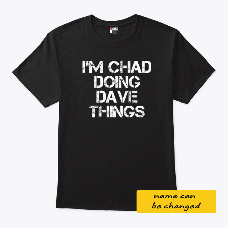 I’m Chad Doing Dave Things Personalized Shirt