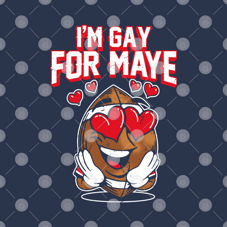 I’m Gay For Maye Drake Maye T Shirt