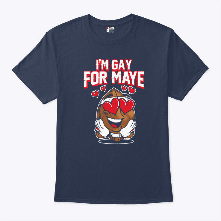 I’m Gay For Maye Drake Maye T Shirt