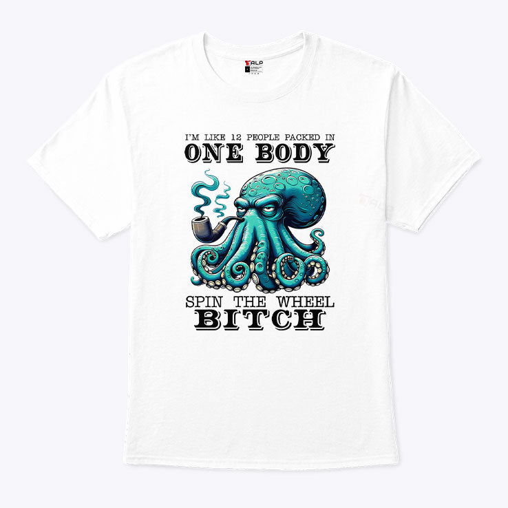 I’m Like 12 People Packed In One Body Spin The Wheel Bitch T Shirt