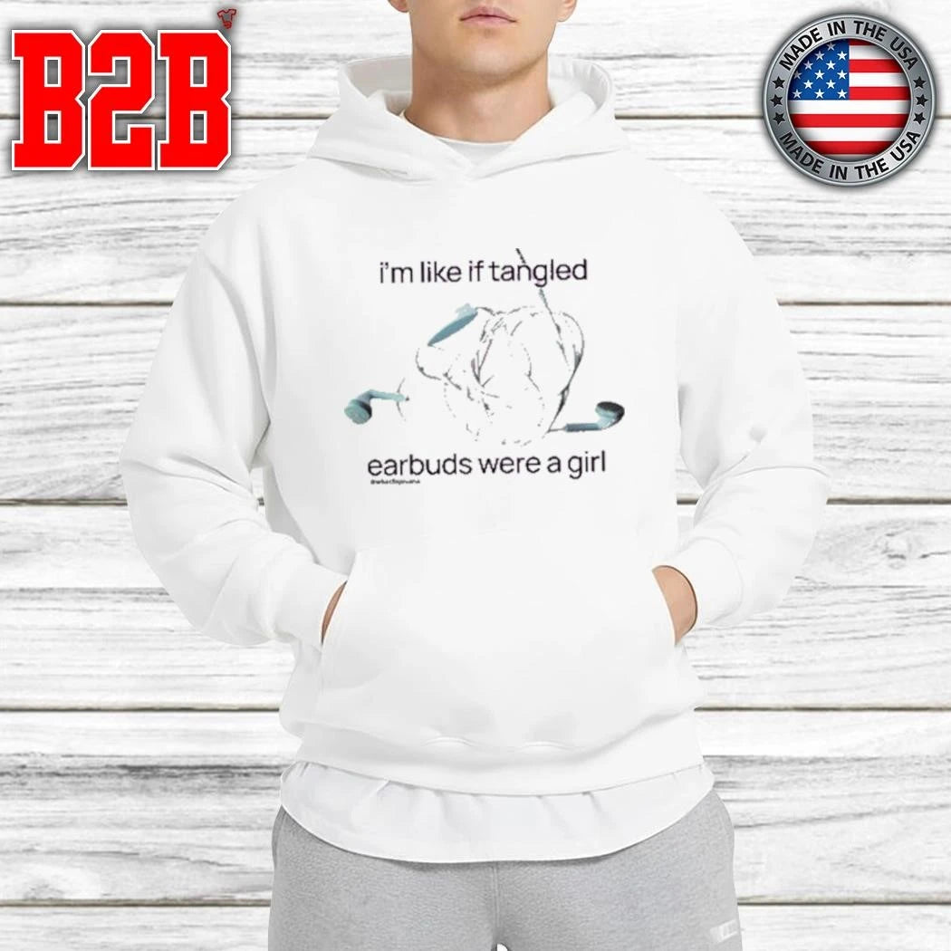 I’m Like If Tangled Earbuds Were A Girl Shirt