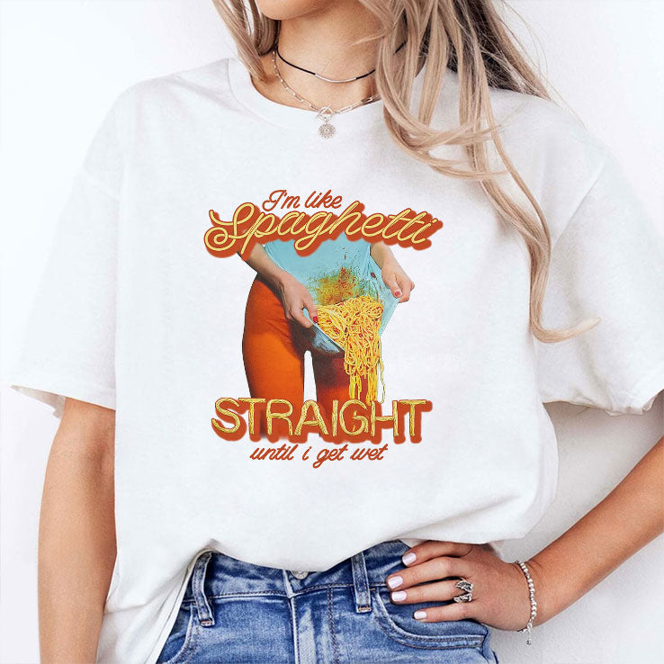 I’m Like Spaghetti Straight Until I Get Wet Shirt