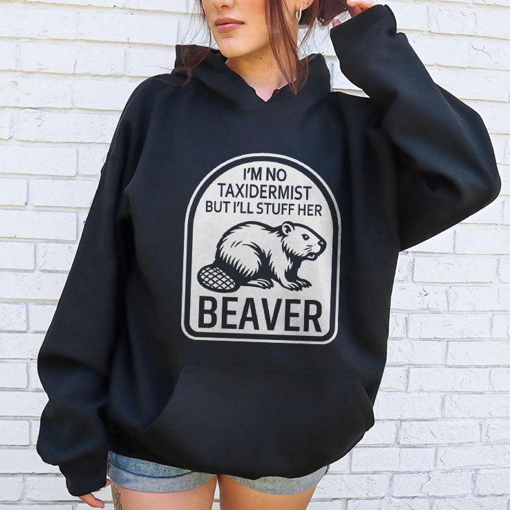 I’m No Taxidermist But I’ll Stuff Her Beaver T Shirt