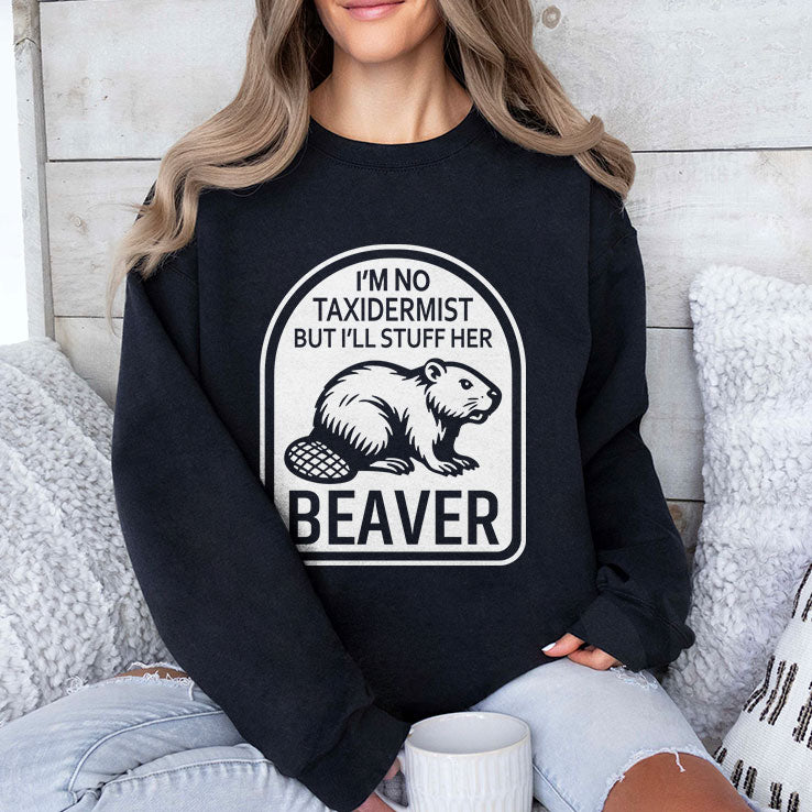 I’m No Taxidermist But I’ll Stuff Her Beaver T Shirt