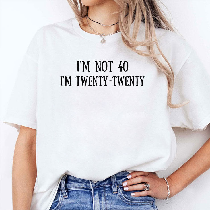 I’m Not 40 I’m Twenty Twenty T Shirt
