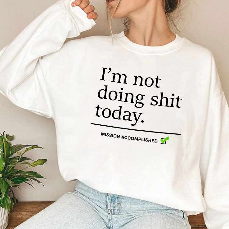 I’m Not Doing Shit Today Mission Accomplished T Shirt