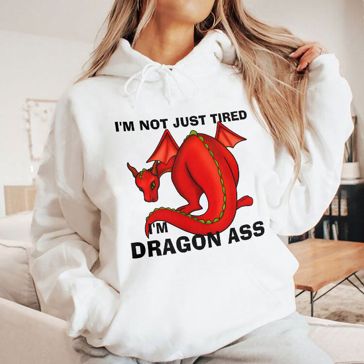 I’m Not Just Tired I’m Dragon Ass T Shirt