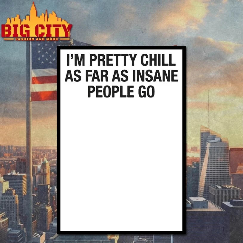 I’m Pretty Chill As Far As Insane People Go T-shirt