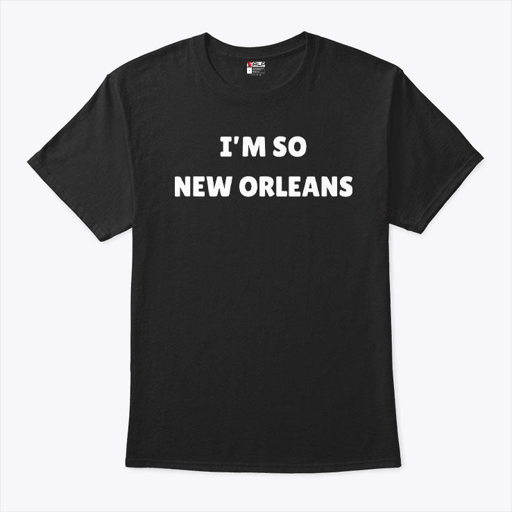 I’m So New Orleans T Shirt
