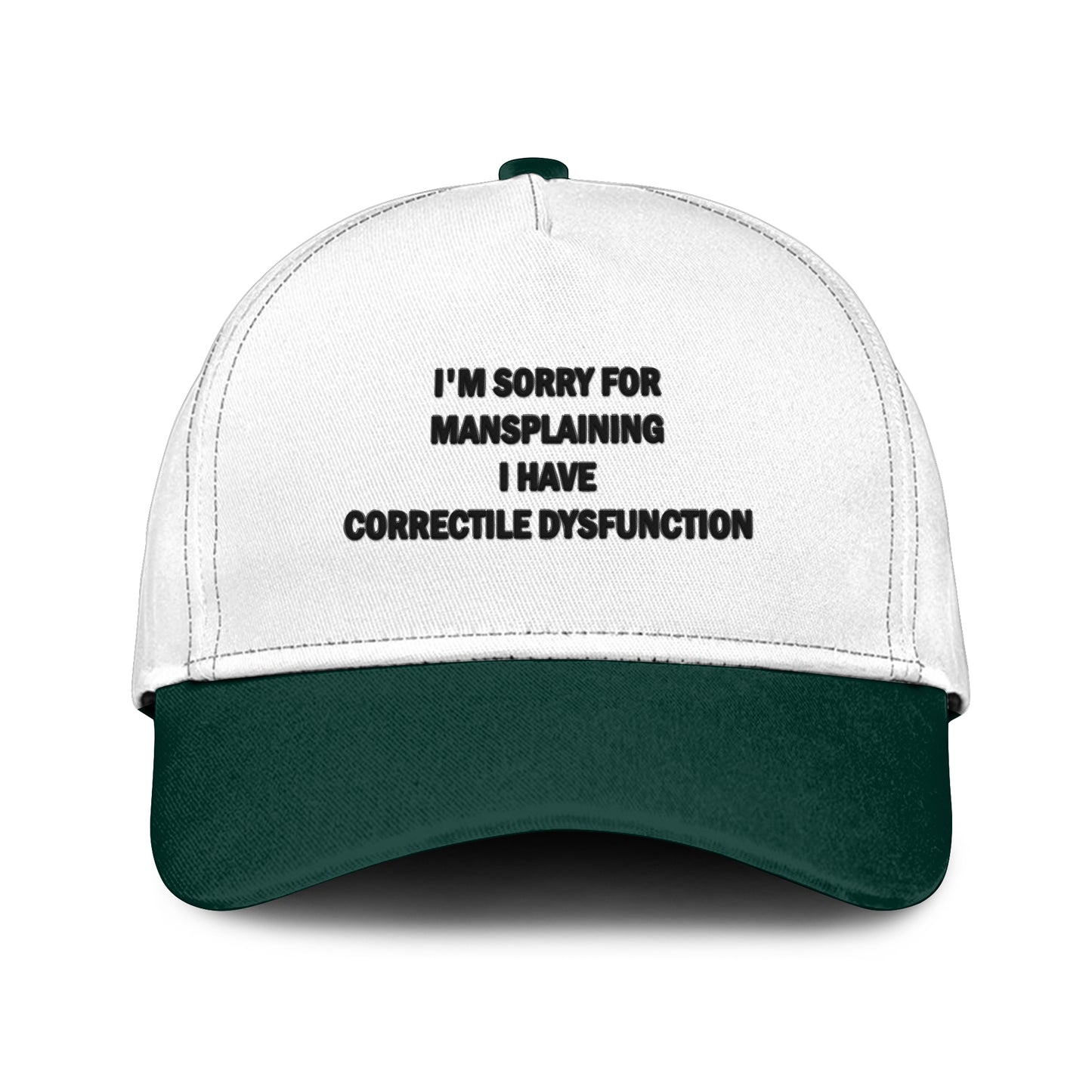 I’m Sorry For Mansplaining I Have Correctile Dysfunction Hat