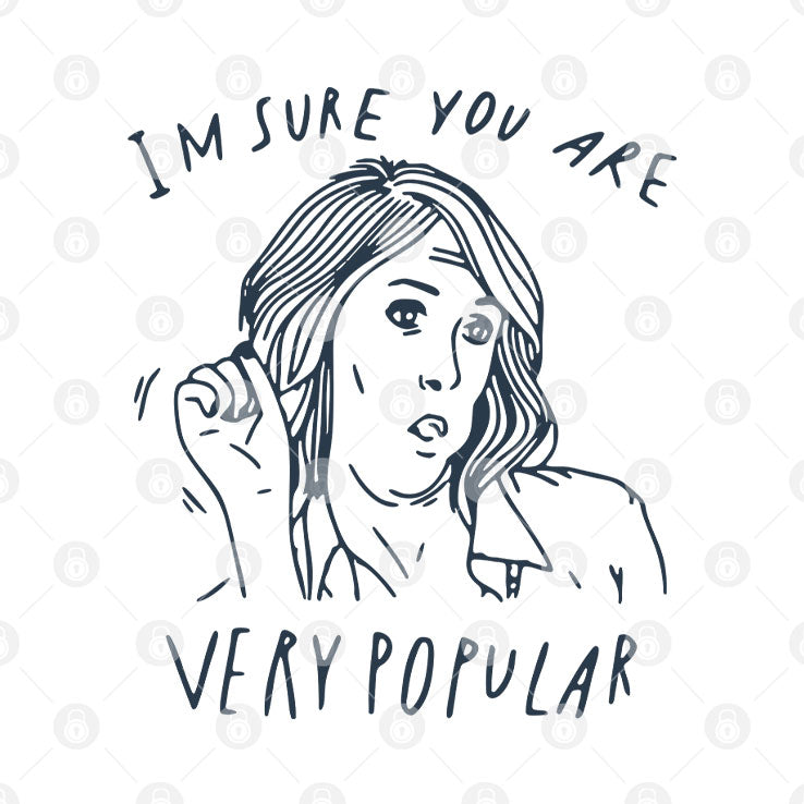 I’m Sure You Are Very Popular T Shirt