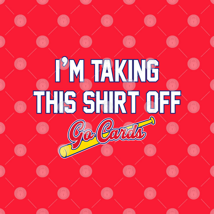 I’m Taking This Shirt Off Go Cards