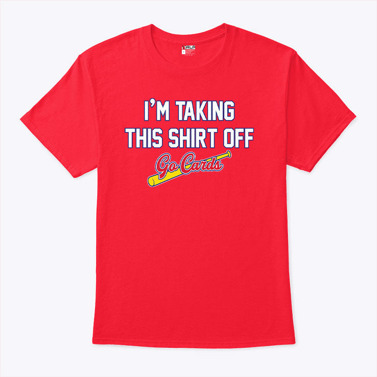 I’m Taking This Shirt Off Go Cards