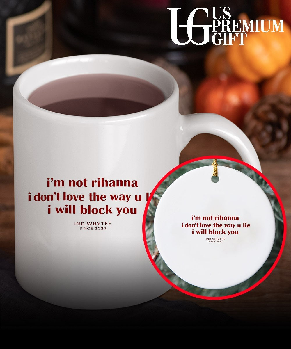 I’m not Rihanna I don’t love the way you lie I will block you shirt