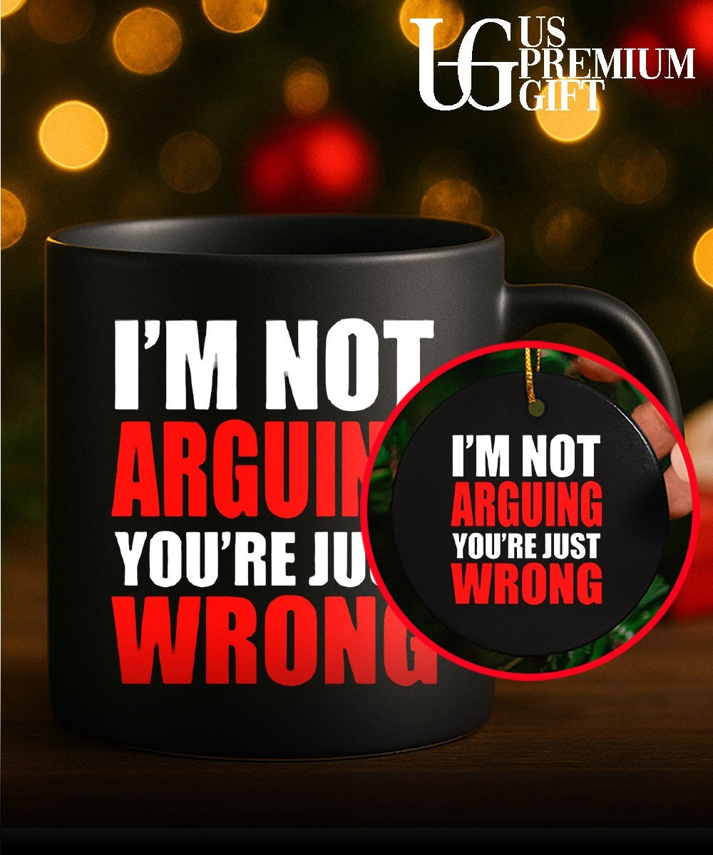 I’m not arguing you’re just wrong shirt