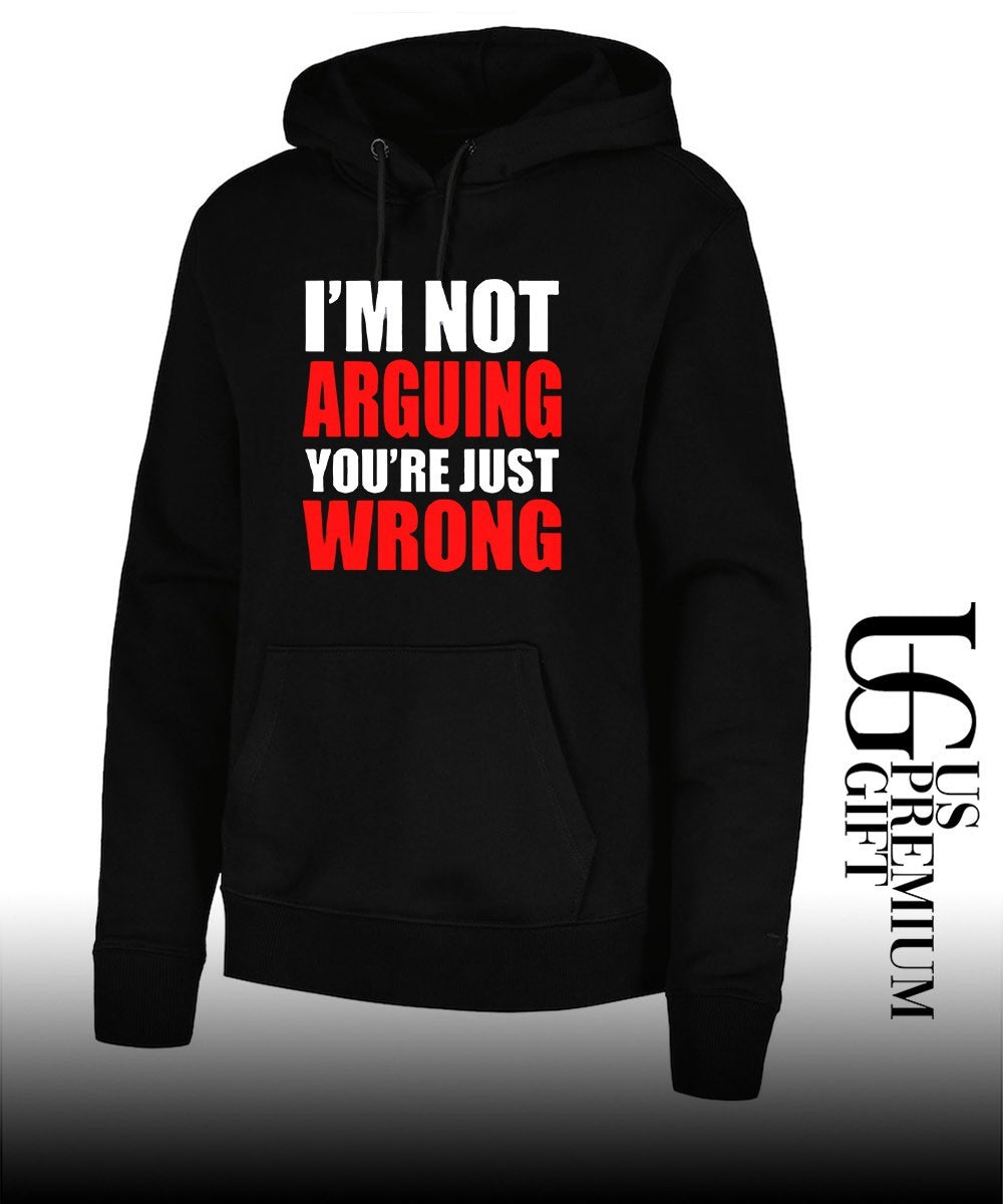 I’m not arguing you’re just wrong shirt
