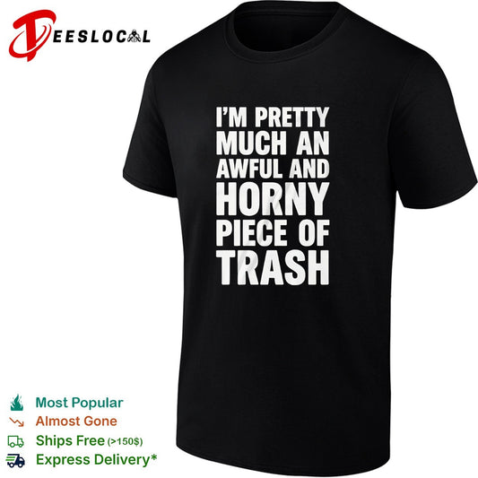 I’m pretty much an awful and horny piece of trash bold white lettering shirt