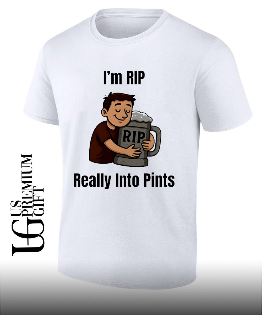 I’m rip really into pints beer shirt
