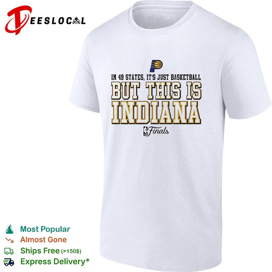 In 49 states it is just basketball but this is Indiana Pacers NBA Finals shirt