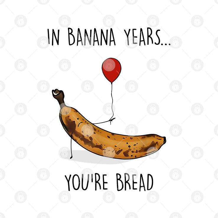 In Banana Years You’re Bread Funny Banana Lover T Shirt