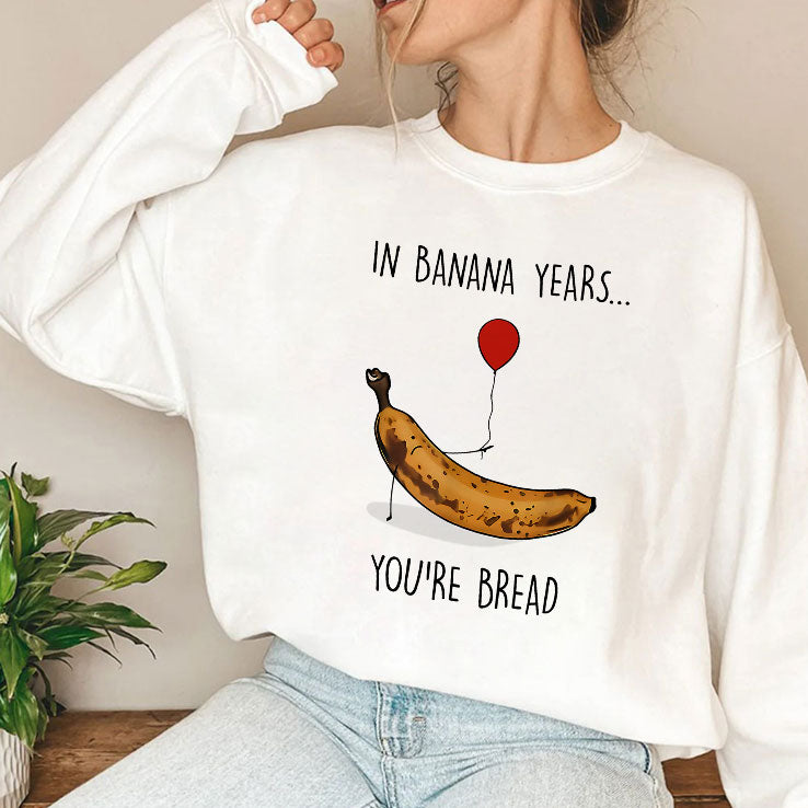 In Banana Years You’re Bread Funny Banana Lover T Shirt
