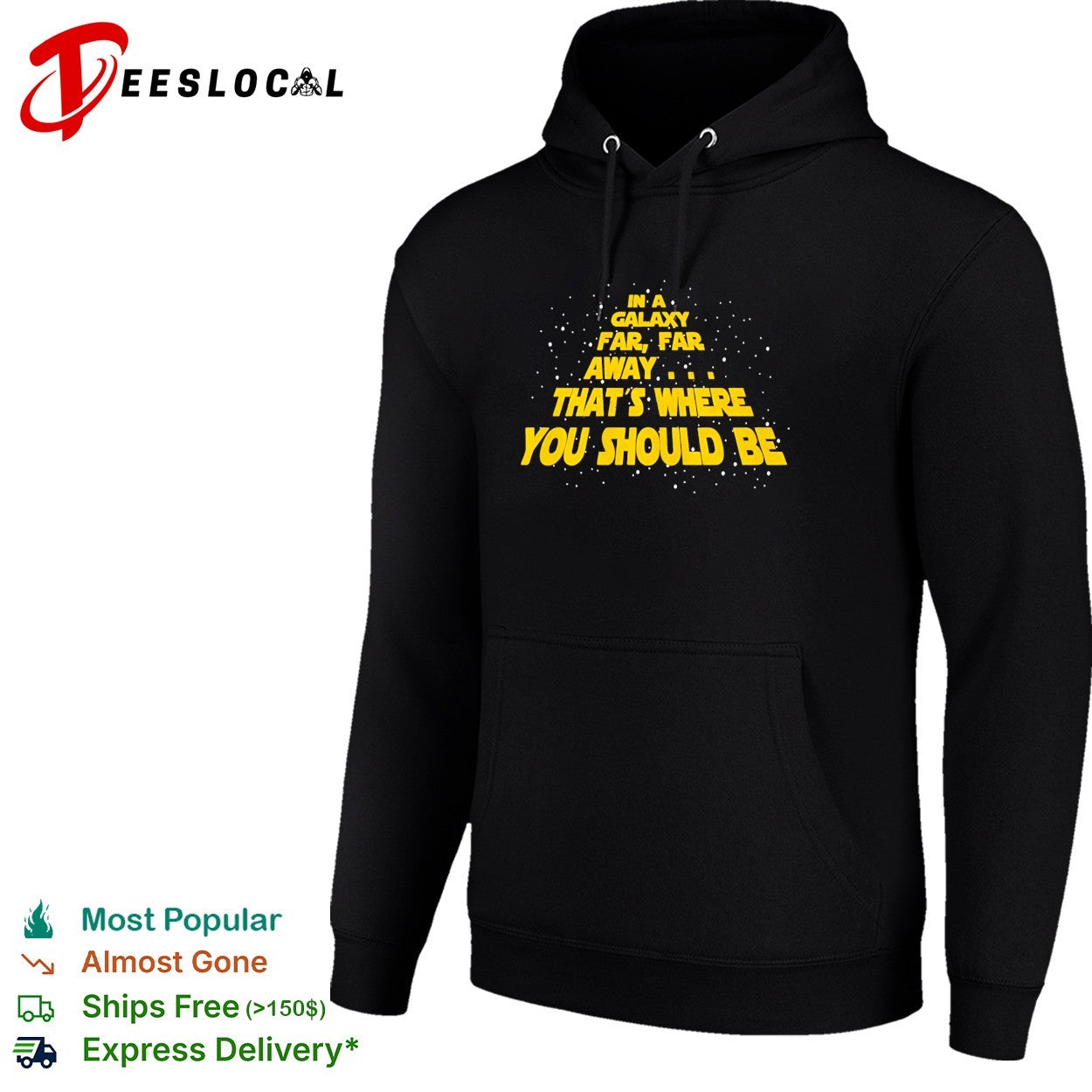 In a galaxy far far away that’s where you should be shirt