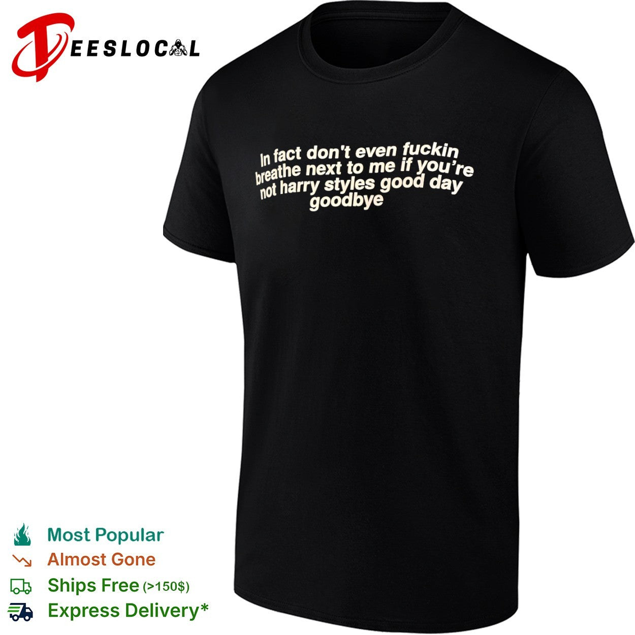 In fact dont even fuckin breathe next to me if you’re shirt