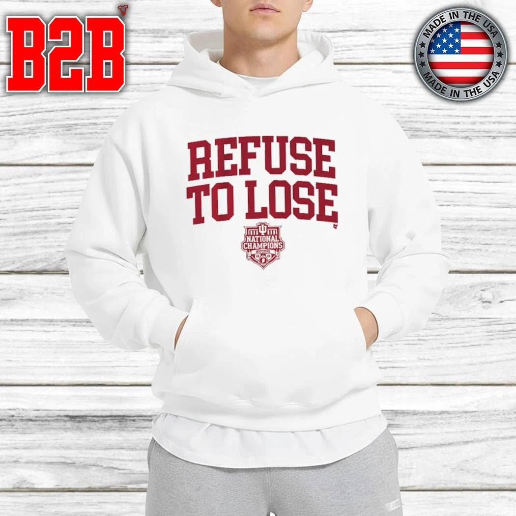 Indiana Football Refuse To Lose 2025 National Champions Shirt