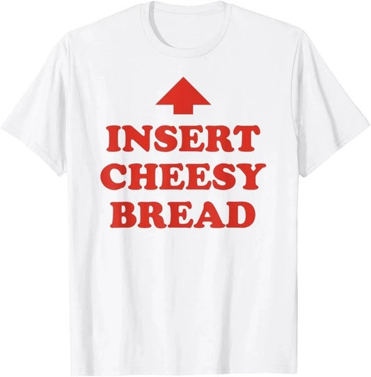 Insert Cheesy Bread Arrow - Funny Cheese Lover Humor Slogan T-Shirt unisex shirt