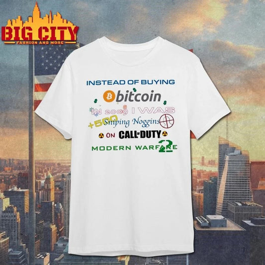 Instead Of Buying Bitcoin 2009 I Was Sniping Noggin Call Of Duty Warfare 2 Shirt