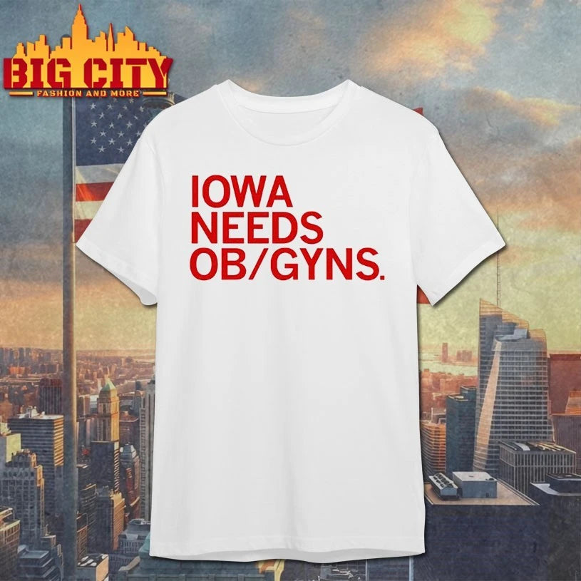 Iowa needs ob gyns t-shirt