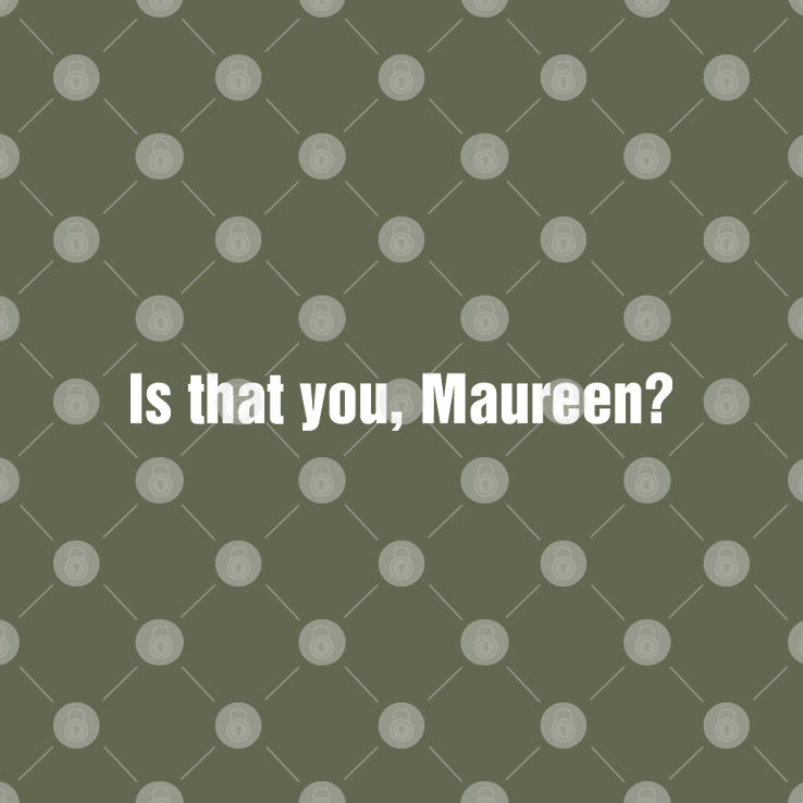 Is That You Maureen T Shirt
