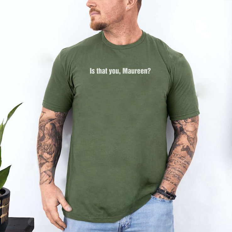 Is That You Maureen T Shirt