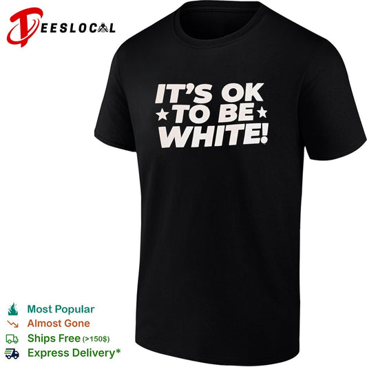 It is ok to be white shirt