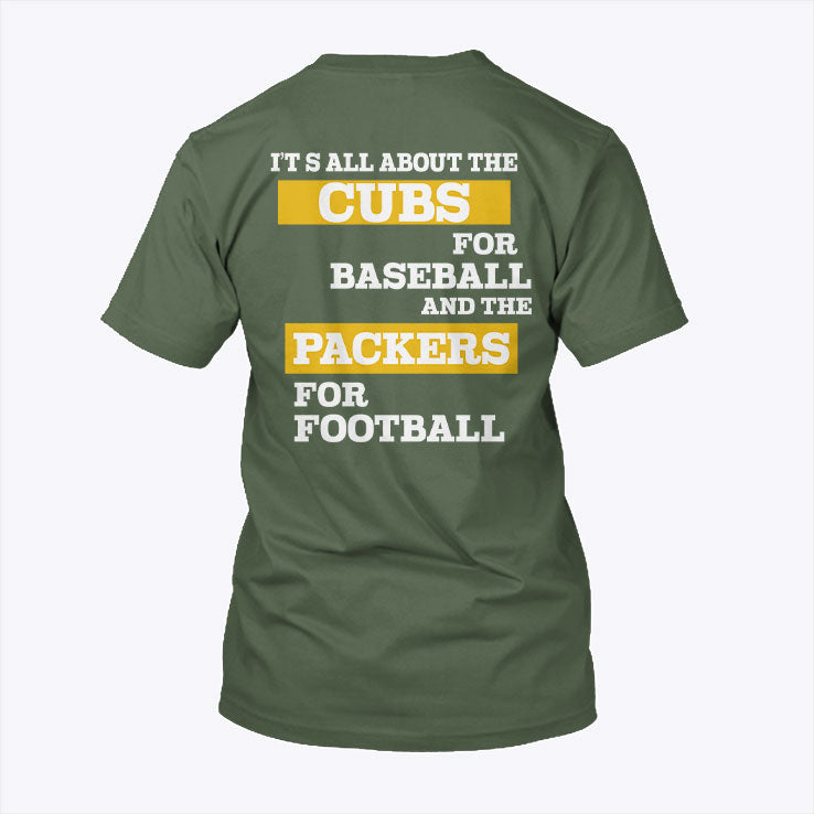 It’s All About The Cubs For Baseball And The Packers For Football T Shirt