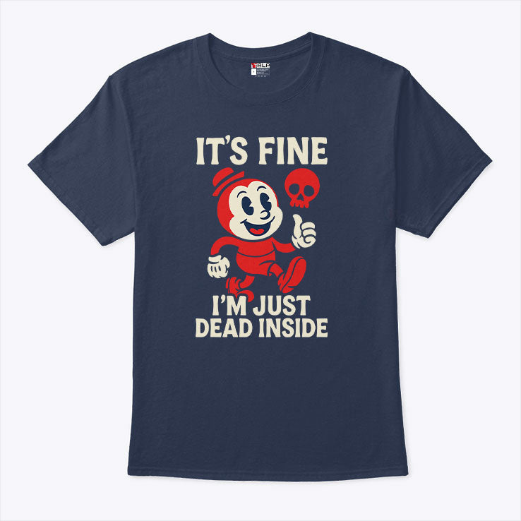 It’s Fine I’m Just Dead Inside Shirt