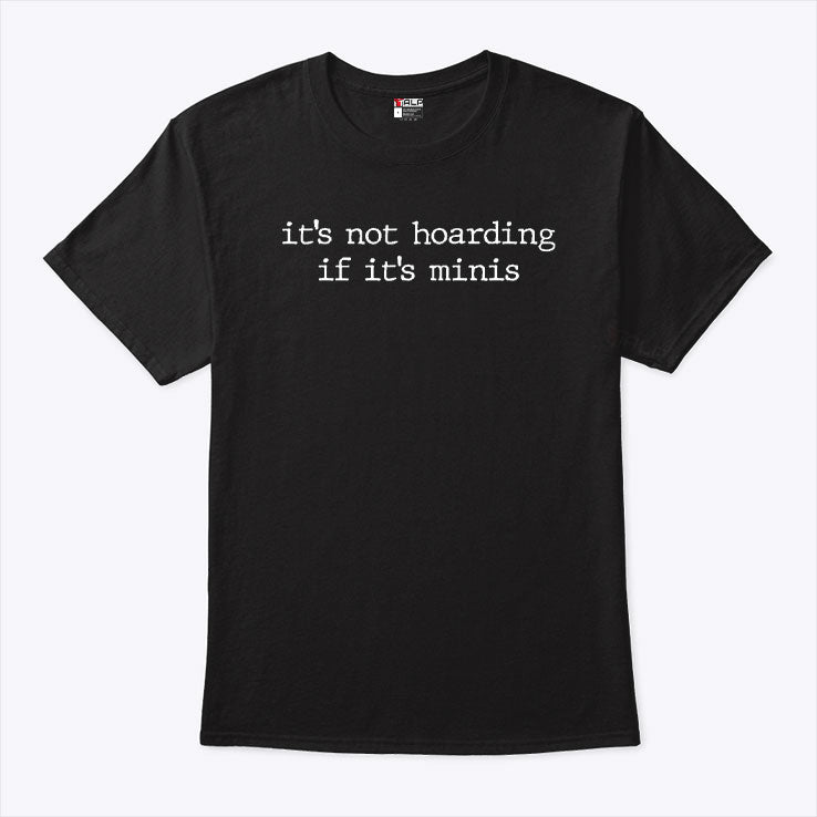 It’s Not Hoarding If It’s Minis Shirt