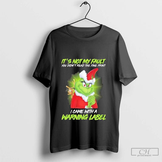 Its Not My Fault You Didnt Read The Fine Print Grinch I Came With A Warning Label Christmas 2024 - clothing by TeeHivey.com
