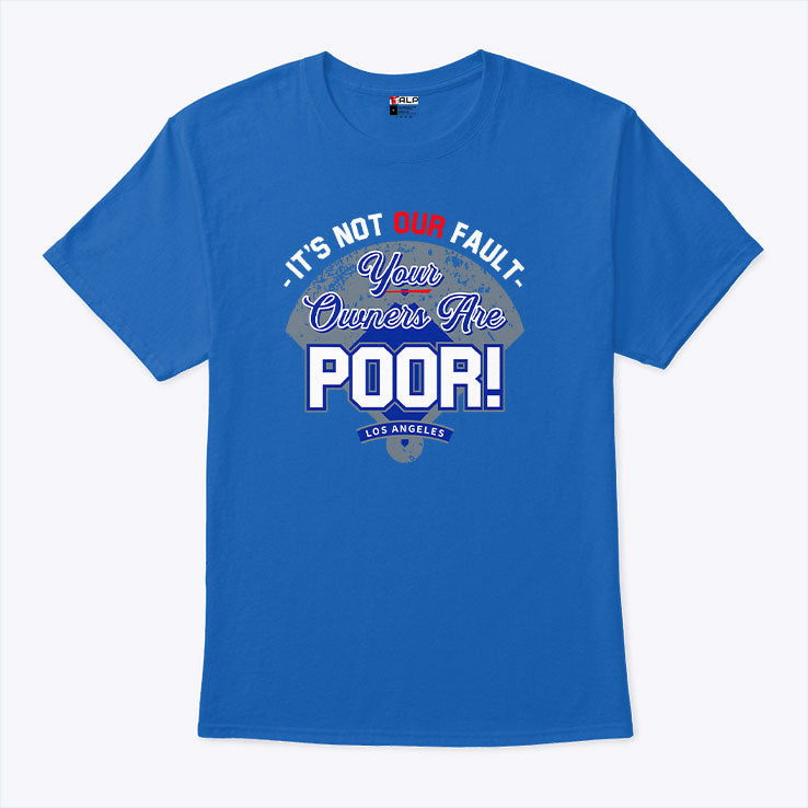 It’s Not Our Fault Your Owners Are Poor Los Angeles T Shirt