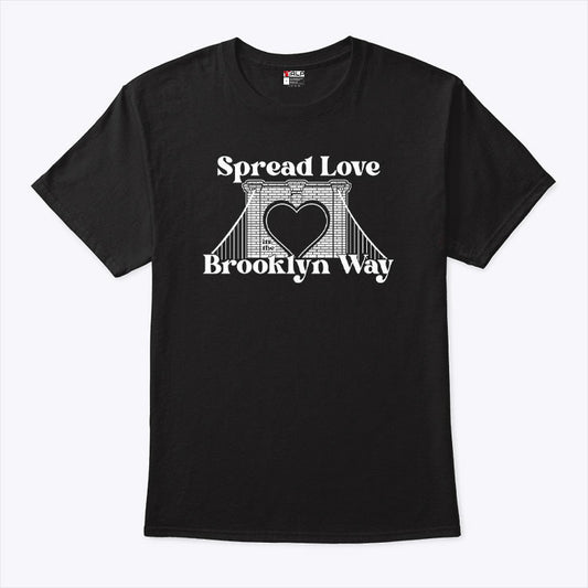 Spread Love It’s The Brooklyn Way Shirt