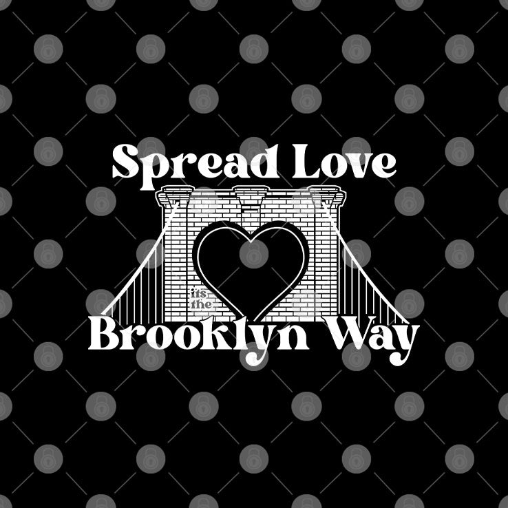 Spread Love It’s The Brooklyn Way Shirt
