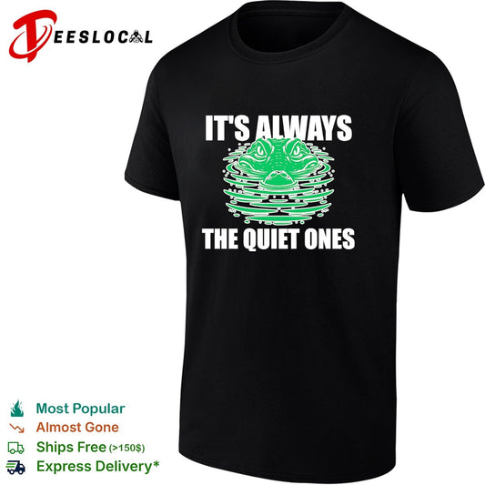 It’s always the quiet ones alligator shirt