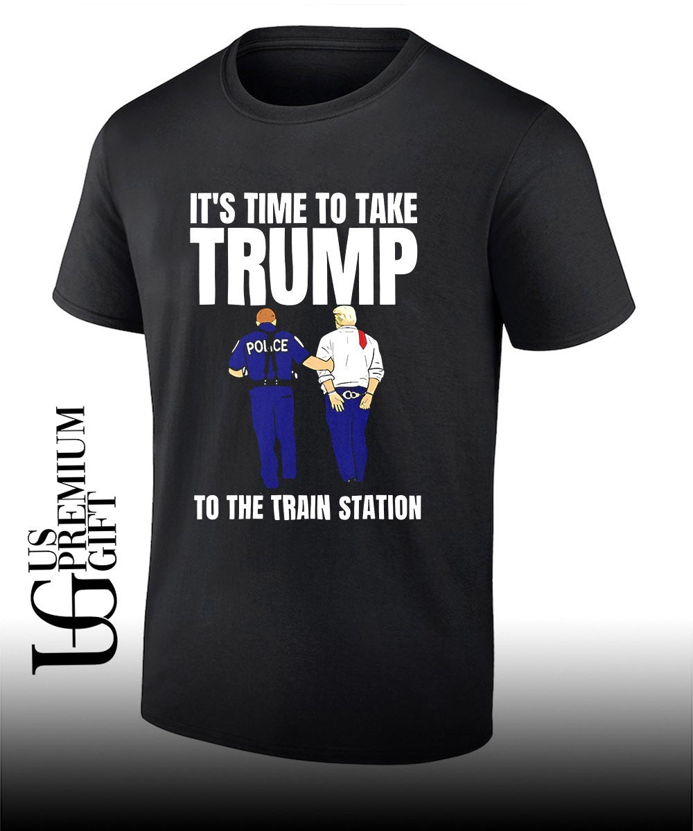 It’s time to take Trump to the train station shirt