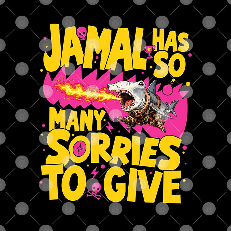 Jamal Has So Many Sorries To Give Shirt