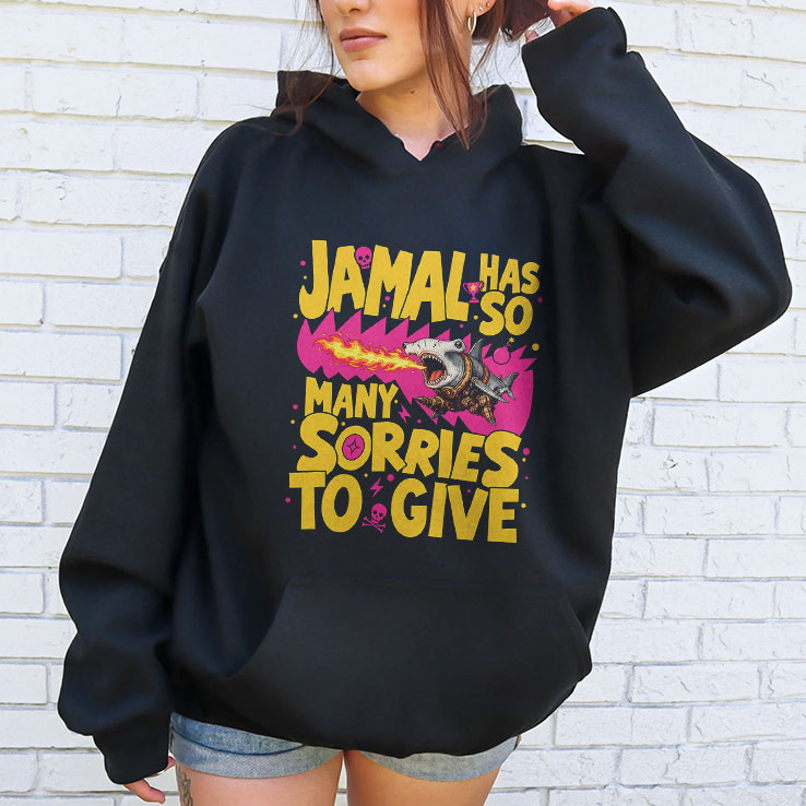Jamal Has So Many Sorries To Give Shirt
