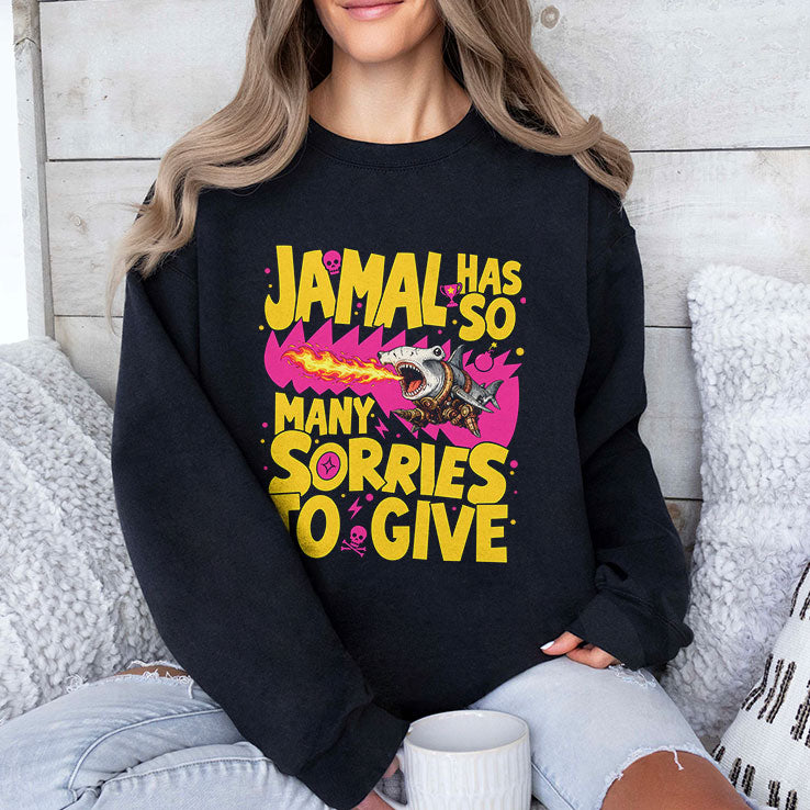 Jamal Has So Many Sorries To Give Shirt