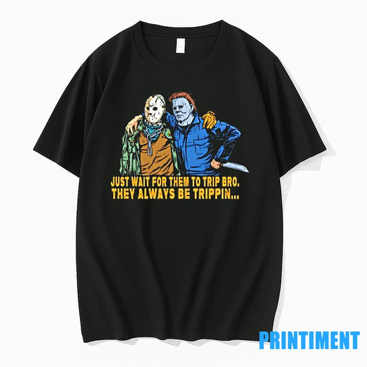 Jason And Michael Just Wait For Them To Trip Bro They Always Be Trippin Halloween - clothing by TeeHivey.com
