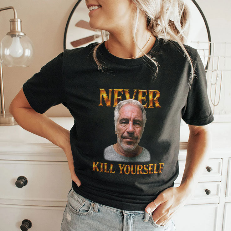 Jeffrey Epstein Never Kill Yourself T Shirt