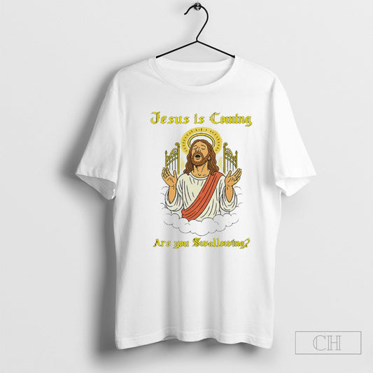 Jesus Is Coming Are You Swallowing Shirts