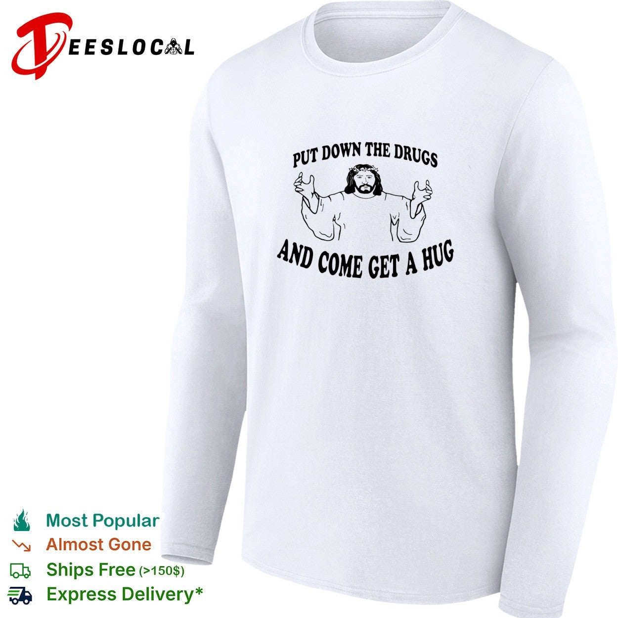 Jesus put down the drugs and come get a hug shirt
